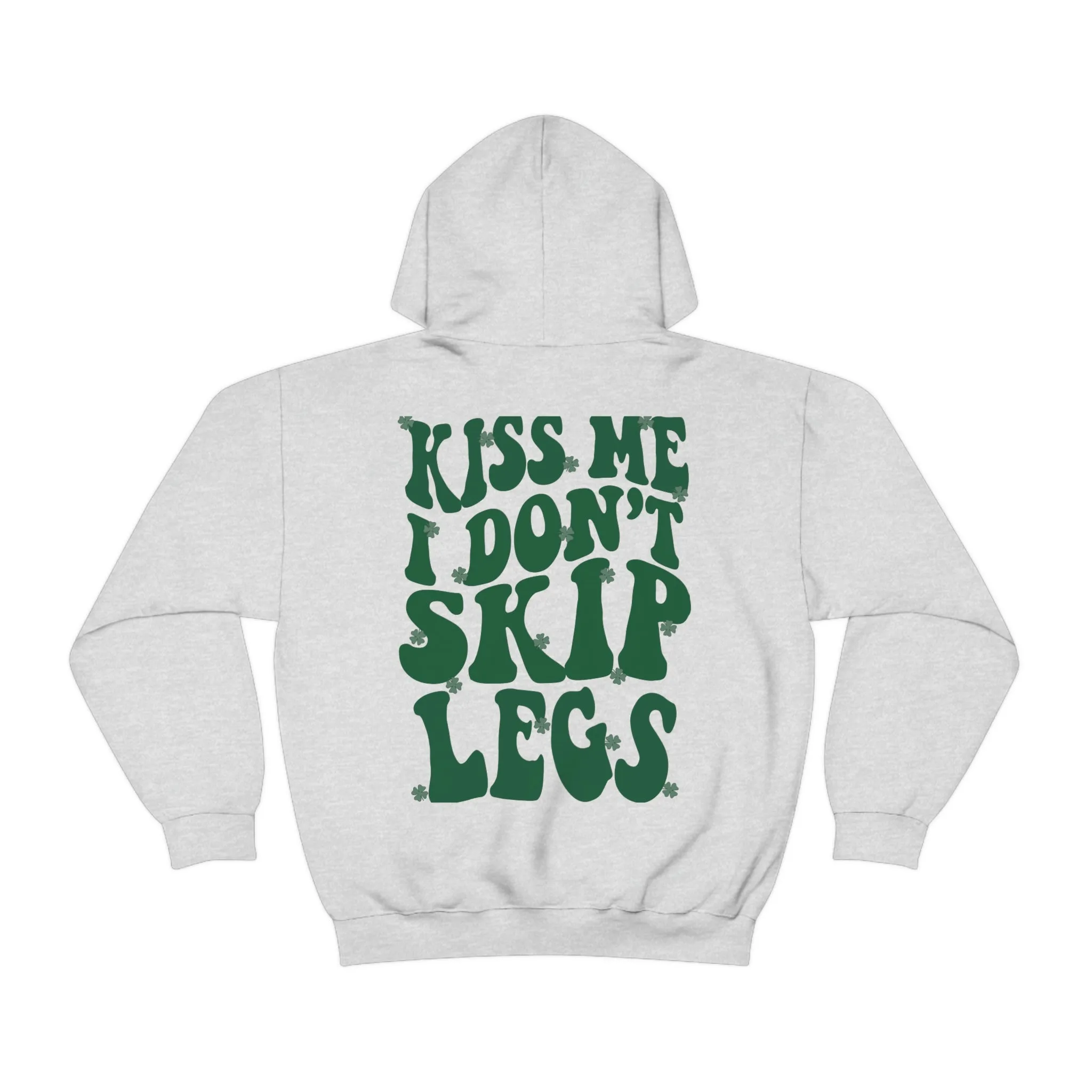 KISS ME I DON’T SKIP LEGS- HOODIE